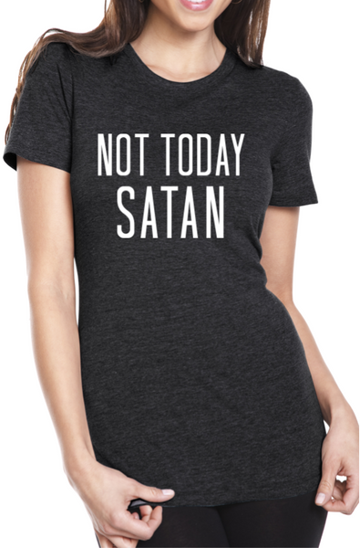 NOT TODAY SATAN