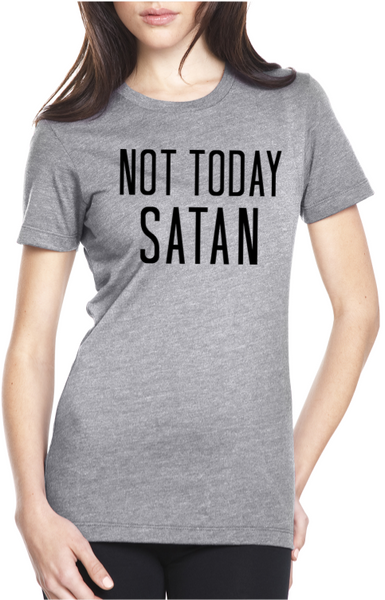 NOT TODAY SATAN