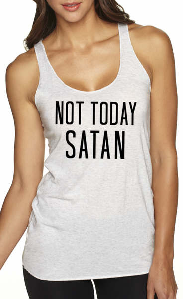 NOT TODAY SATAN