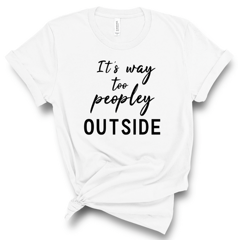 IT'S WAY TOO PEOPLEY OUTSIDE