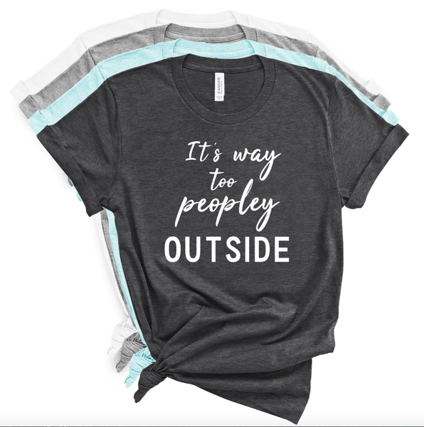 IT'S WAY TOO PEOPLEY OUTSIDE