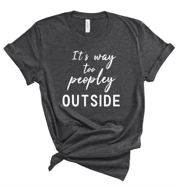IT'S WAY TOO PEOPLEY OUTSIDE