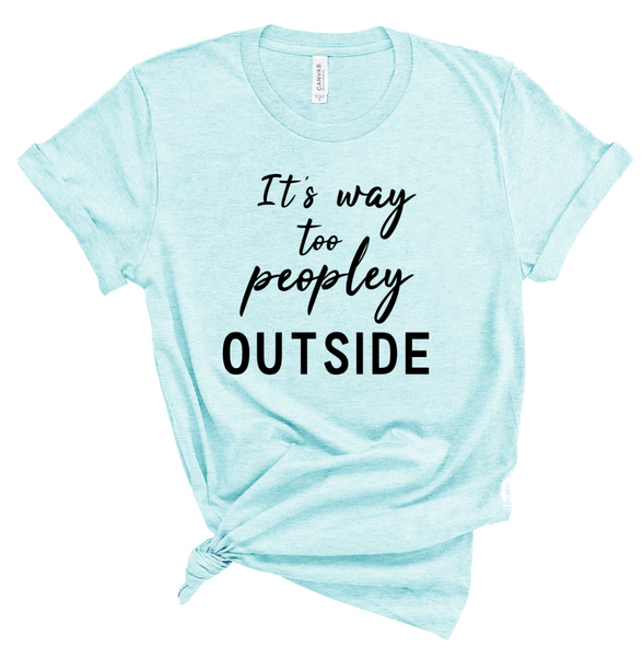 IT'S WAY TOO PEOPLEY OUTSIDE
