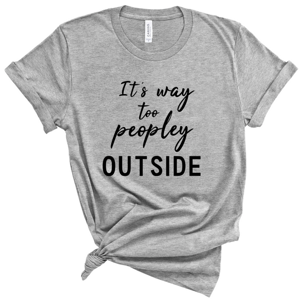 IT'S WAY TOO PEOPLEY OUTSIDE