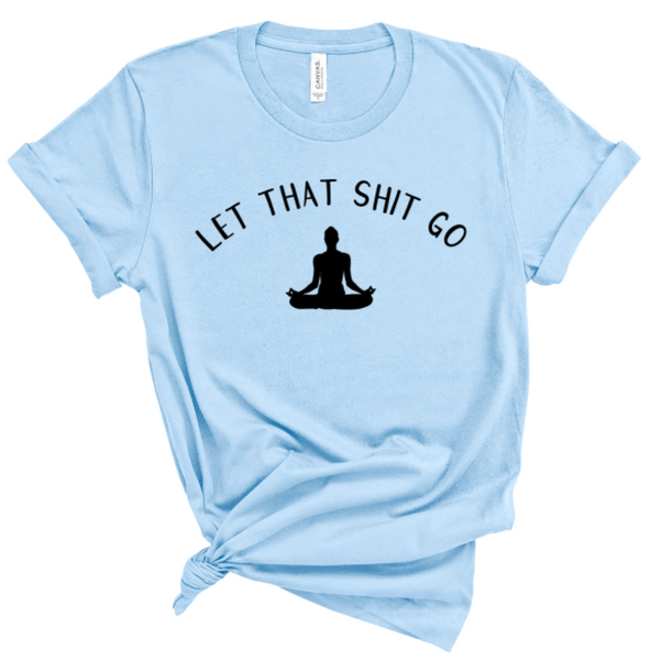 LET THAT SHIT GO