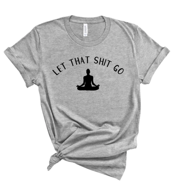 LET THAT SHIT GO