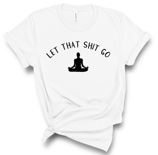 LET THAT SHIT GO