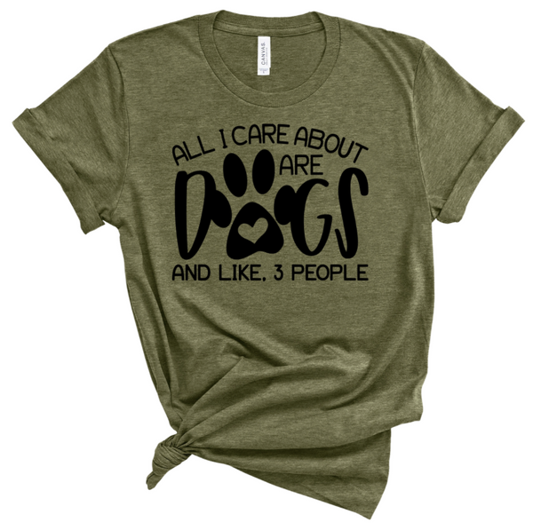 ALL I CARE ABOUT ARE DOGS AND LIKE 3 PEOPLE