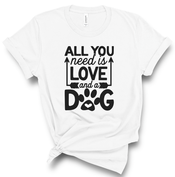 ALL YOU NEED IS LOVE AND A DOG